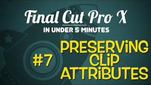 Preserving Clip Attributes in Final Cut Pro X, Ripple Training: Video editing tutorials for the best editing software for PC and Mac.