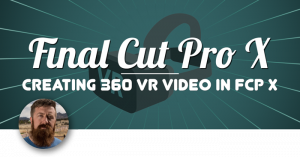 Using 360 VR Video in Final Cut Pro X, Ripple Training: Video editing tutorials for the best editing software for PC and Mac.