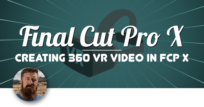 Using 360 VR Video in Final Cut Pro X, Ripple Training: Video editing tutorials for the best editing software for PC and Mac.
