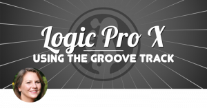 How to Use the Groove Track in Logic Pro X, Ripple Training: Video editing tutorials for the best editing software for PC and Mac.