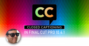 Closed Captioning in Final Cut Pro 10.4.1, Ripple Training: Video editing tutorials for the best editing software for PC and Mac.