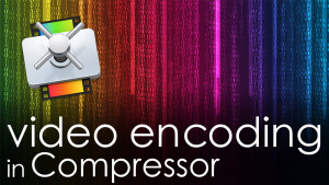 Video Encoding in Compressor, Ripple Training: Video editing tutorials for the best editing software for PC and Mac.