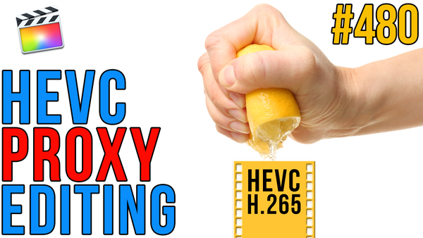 HEVC Proxy Editing in Final Cut Pro X, Ripple Training: Video editing tutorials for the best editing software for PC and Mac.