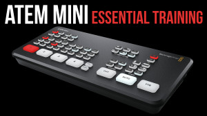 ATEM Mini/Pro Essential Training, Ripple Training: Video editing tutorials for the best editing software for PC and Mac.