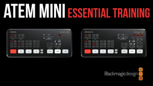 ATEM Mini/Pro Essential Training, Ripple Training: Video editing tutorials for the best editing software for PC and Mac.