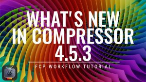 Compressor 4.5.3 New Features, Ripple Training: Video editing tutorials for the best editing software for PC and Mac.