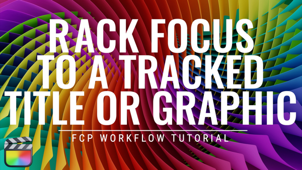 Rack Focus to a Tracked Title in FCP, Ripple Training: Video editing tutorials for the best editing software for PC and Mac.