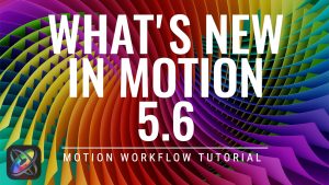 Motion 5.6 New Features, Ripple Training: Video editing tutorials for the best editing software for PC and Mac.