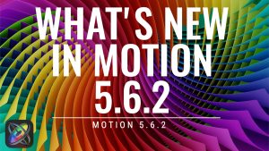 What-39s-New-in-Motioin-5.6.2, Ripple Training: Video editing tutorials for the best editing software for PC and Mac.